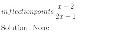The inflection points of (x+2)/(2x+1) are None